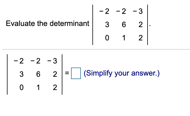 - 2 -2 - 3
Evaluate the determinant
1
2
-2 -2 - 3
3
2
(Simplify your answer.)
1
2
2.
II
CO
