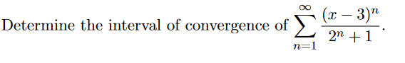 (т — 3)"
Determine the interval of convergence of
Σ
2n + 1
n=1
