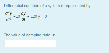 Differential equation of a system is represented by
d²y
dt?
dy
+10-
+ 120 y = 0
dt
The value of damping ratio is:
