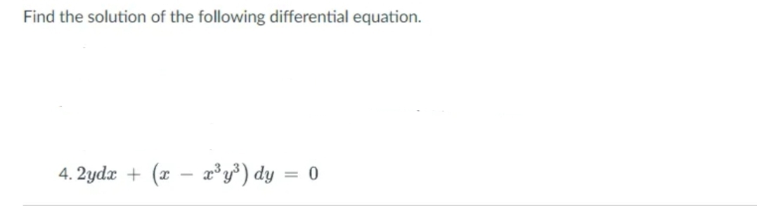 Find the solution of the following differential equation.
4. 2ydx +
(x – a°y³) dy = 0
