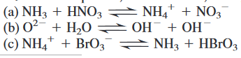 ( a) NH, + ΗΝO ΝH+ΝO
NH,* + NO3
(b) O?- + H2O =OH¯+ OH
ОН + ОН
( c) ΝH4+ Br , ΝH + ΗB'O,
