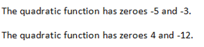 The quadratic function has zeroes -5 and -3.
The quadratic function has zeroes 4 and -12.
