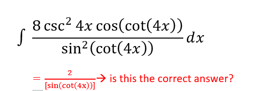 8 csc2 4x cos(cot(4x))
dx
sin? (cot(4x))
2
→ is this the correct answer?
[sin(cot(4x))]
||
