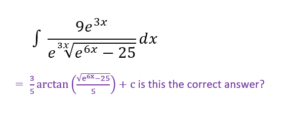 9e 3x
dx
eVe6x – 25
3X
e6x _25'
arctan
3
+ c is this the correct answer?
5
||
