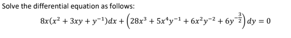 Solve the differential equation as follows:
8x(x² + 3xy + y-1)dx + (28x³ + 5x*y¬'+ 6x²y=2 + 6y¯
бу
dy = 0
