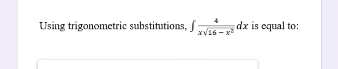 4
Using trigonometric substitutions, S
dx is equal to:
