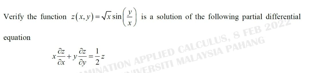 Verify the function z(x,y)=Vx sin
is a solution of the following partial differential
equation
NATION APPLIED CALCULUS, 8 FEB 2022
YERSITI MALAYSIA PAHANG
1
x-
2
