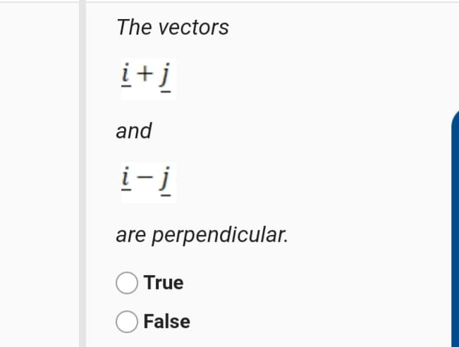 The vectors
į+j
and
i-j
are perpendicular.
True
False
