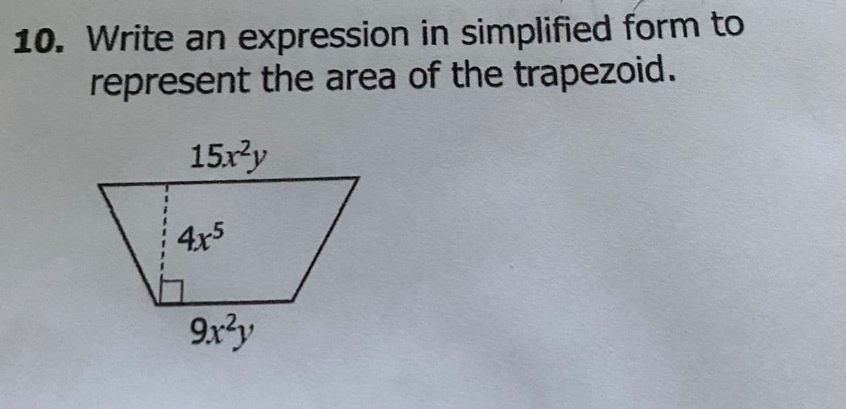 10. Write an expression in simplified form to
represent the area of the trapezoid.
15xy
4x5
9x3y
