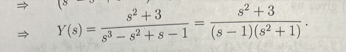 s2 +3
s² +3
%3D
93 – s2 + s – 1 (s - 1)(s² + 1)
介介
