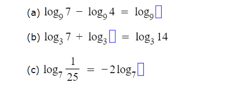 (a) log, 7 – log, 4 = log,I
(b) log; 7 + log, I = log, 14
1
(c) log,
- 2log,0
25
