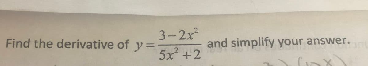 3-2x²
Find the derivative of y =
and simplify your answer.
5x2 +2
