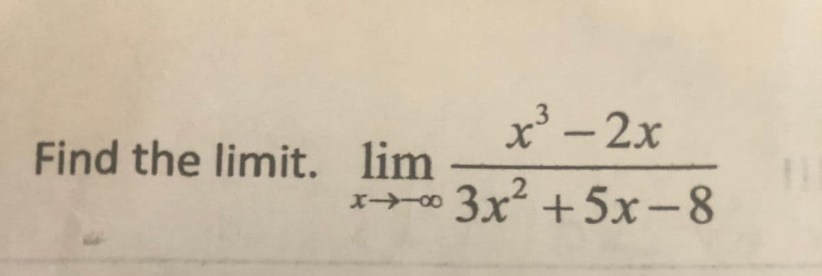 x² - 2x
Find the limit. lim
3x² +5x-8
