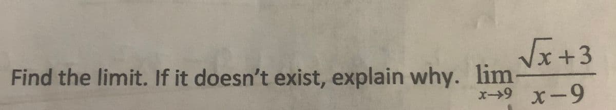 Vx+3
Find the limit. If it doesn't exist, explain why. lim
x→9 x-9
