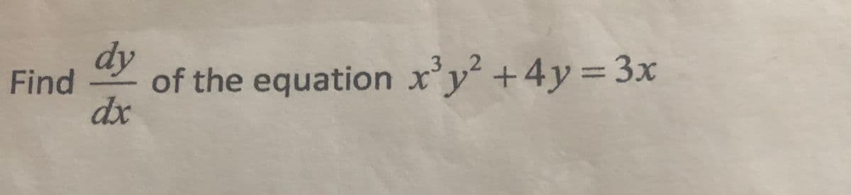 dy
Find
of the equation x'y² +4y=3x
dx
