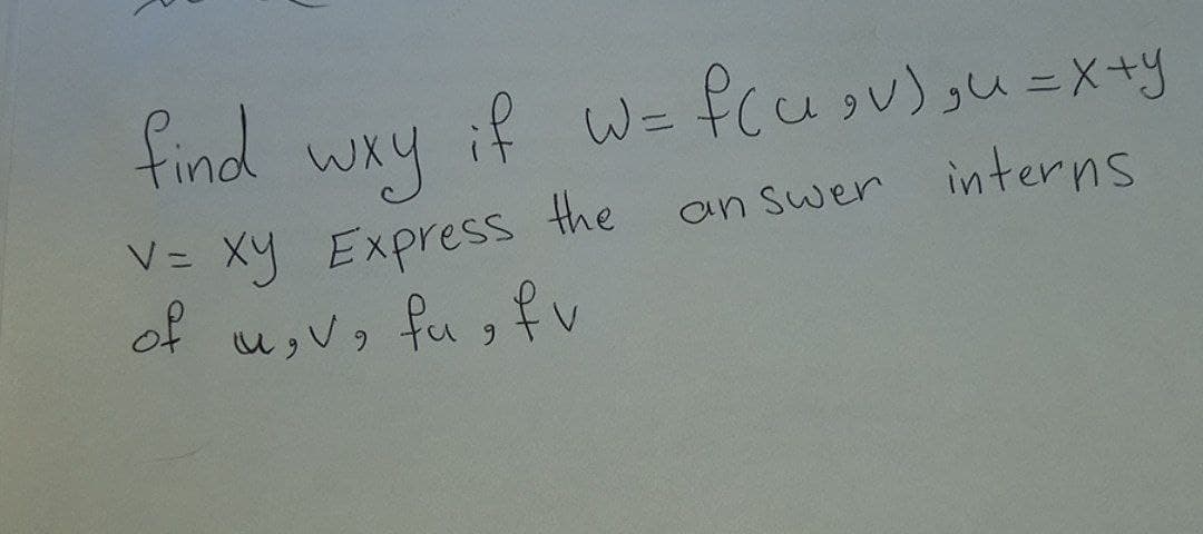 find
if w= fcuov)u=X+y
Wky
Xy Express the
of u,v, fu, fv
an Swer interns
%3D
6.
