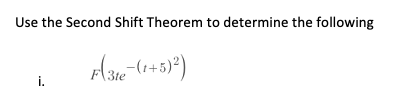 Use the Second Shift Theorem to determine the following
3te
i.
