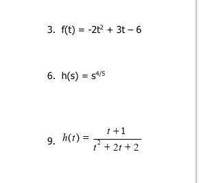3. f(t) = -2t? + 3t – 6
6. h(s) = s^/5
1+1
9. h(t) =
7 + 2t + 2
