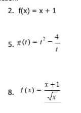 2. f(x) = x + 1
4
5. g(1) = -
I+1
8. 1(x) =
