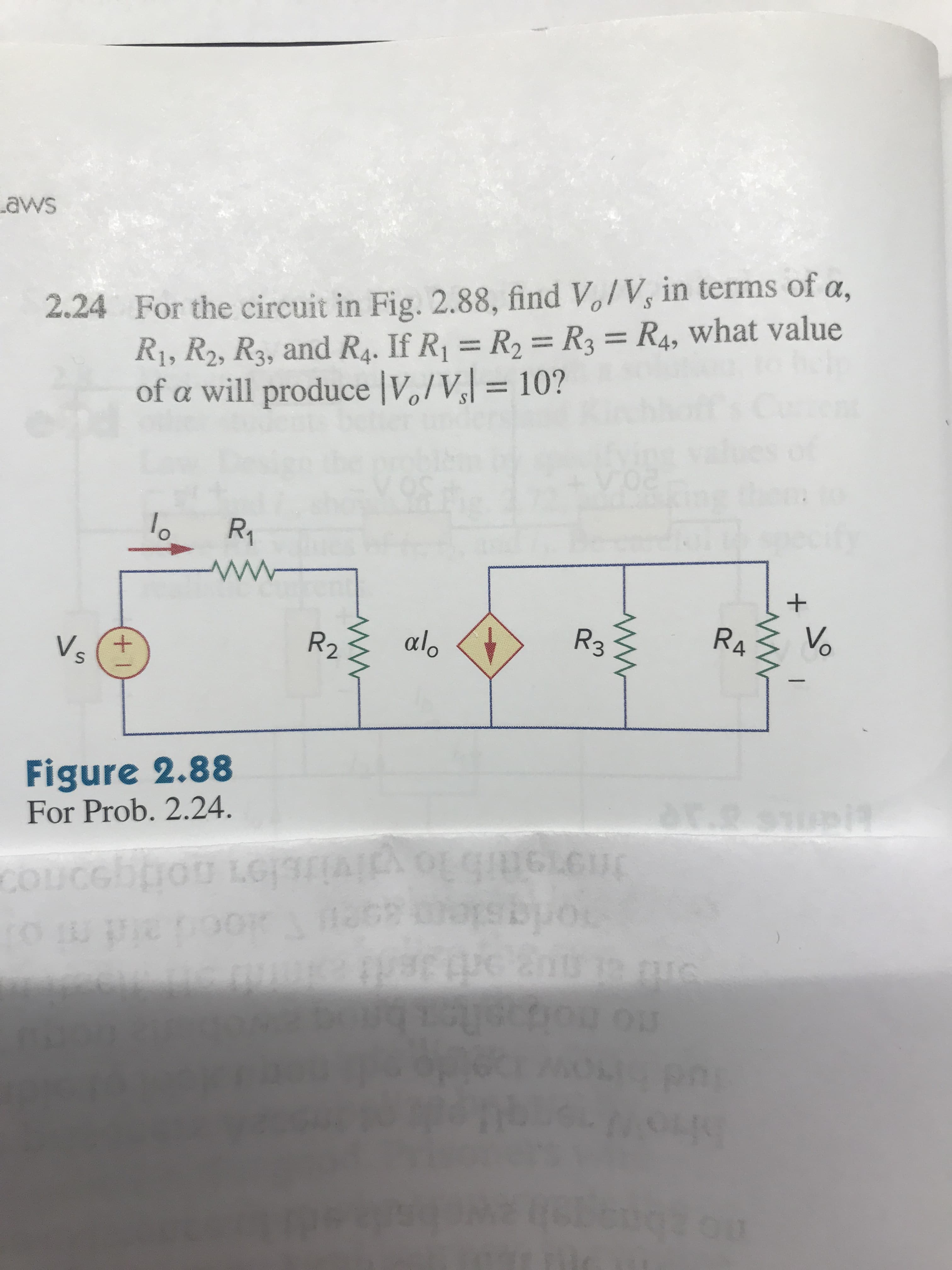 aws
For the circuit in Fig. 2.88, find V,/V, in terms of a,
Ri, R2, R3, and Rs. If R R2 RR, what value
of α will produce l V, / V,1 : 10?
2.24
αι
4
Figure 2.88
For Prob. 2.24.
