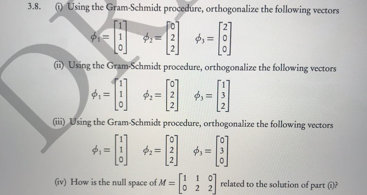 (i) Using the Gram-Schmidt procedure, orthogonalize the following vectors
中ュ=
ゆュ=
