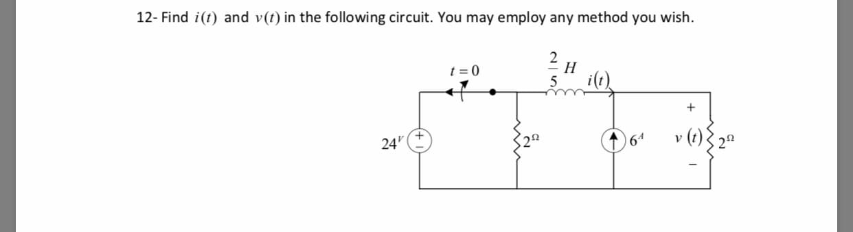 12- Find i(t) and v(t) in the following circuit. You may employ any method you wish.
24"φ
