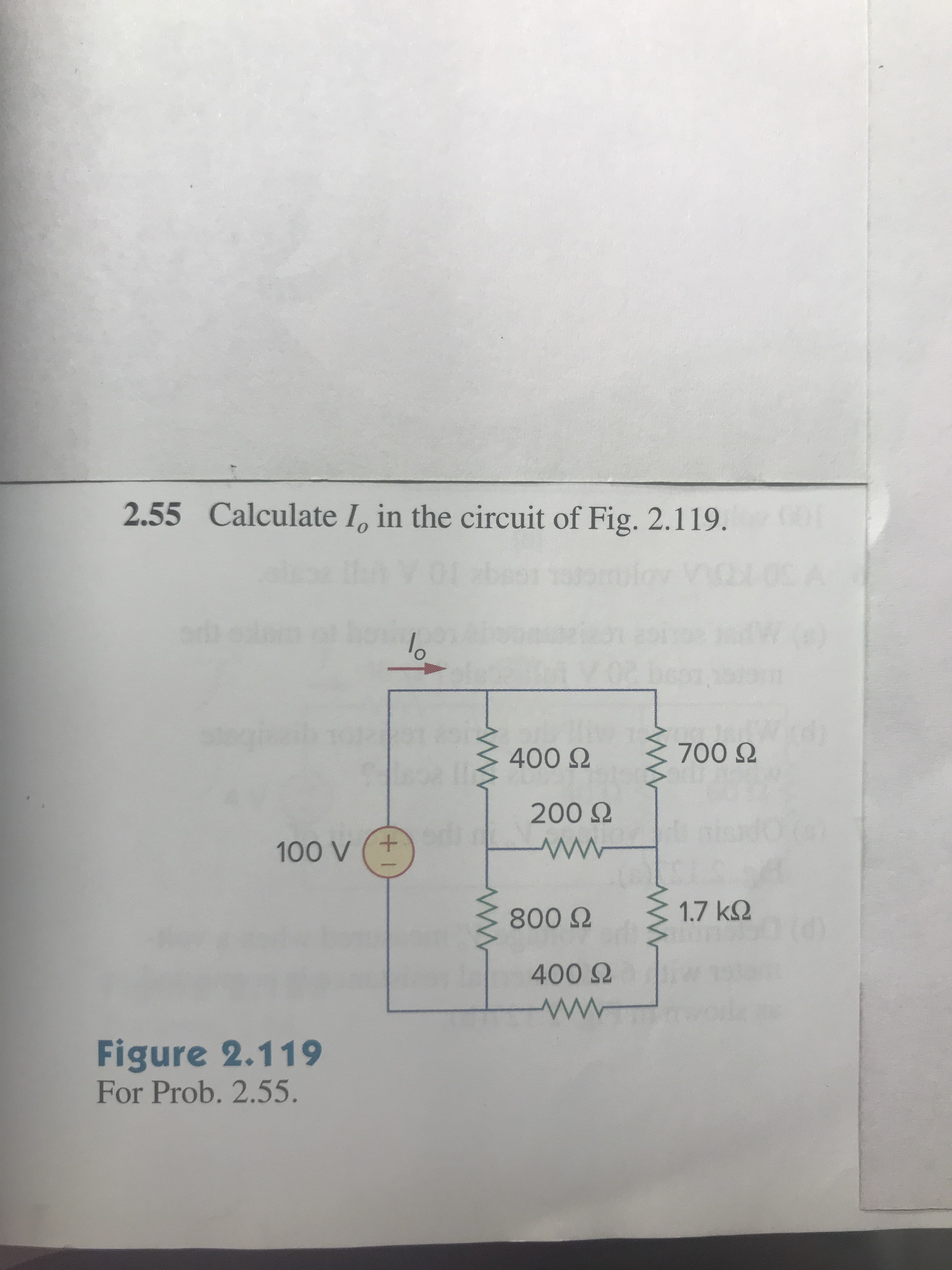 2.55
Calculate Io in the circuit of Fig. 2.119.
400 Ω
700 Ω
200 Ω
100 V (+
800 Ω
1.7 kΩ
400 Ω
Figure 2.119
For Prob. 2.55.
