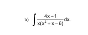 4х-1
b)
dx.
J x(x² +x- 6)
