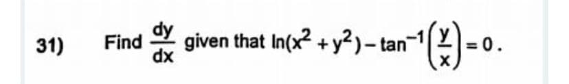 31)
dy
Find
given that In(x + y2)-tan-1
xp
