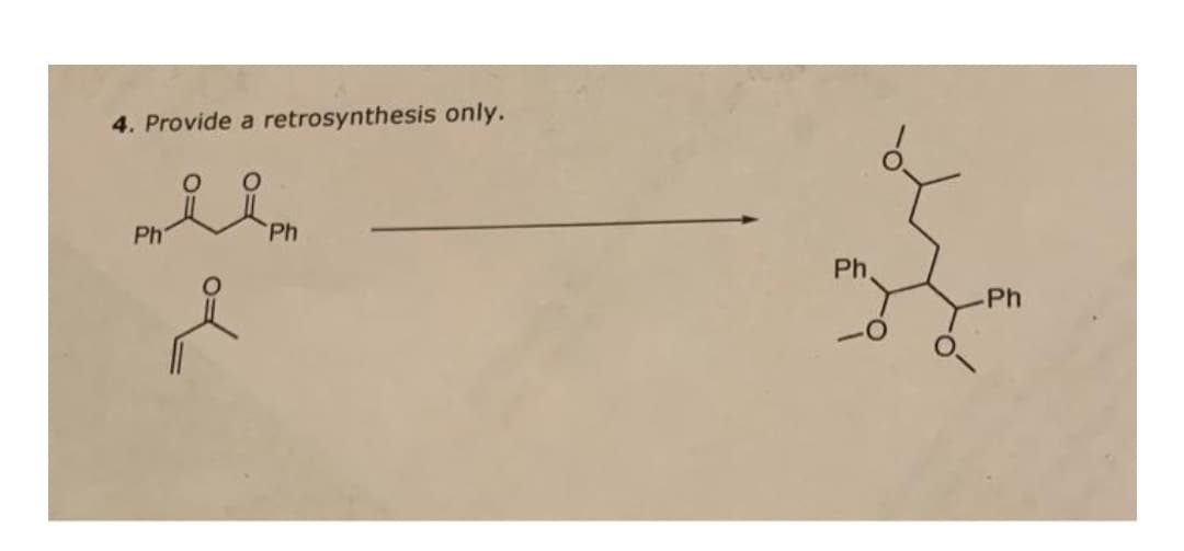 4. Provide a retrosynthesis only.
Ph
Ph
Ph
Ph
