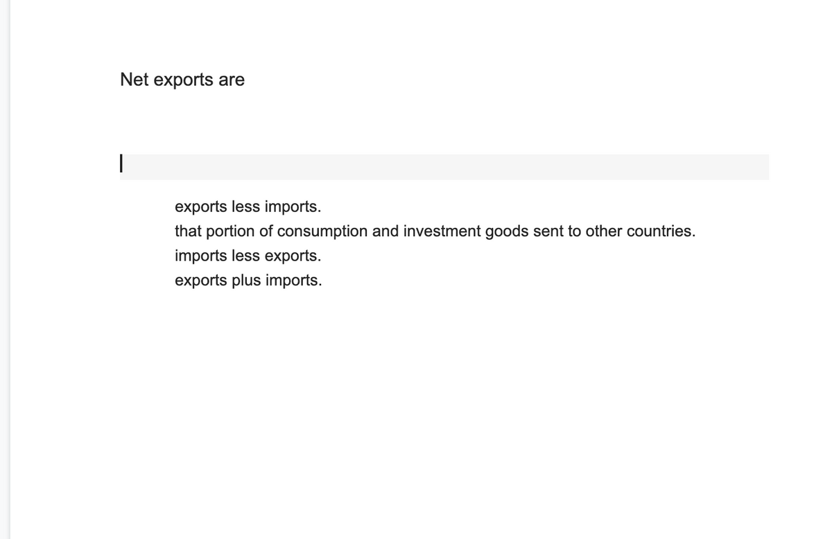 Net exports are
exports less imports.
that portion of consumption and investment goods sent to other countries.
imports less exports.
exports plus imports.
