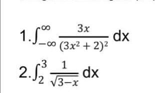 3x
1.
dx
(Зx2 + 2)2
8.
3
2.J2 13-x
1
dx
