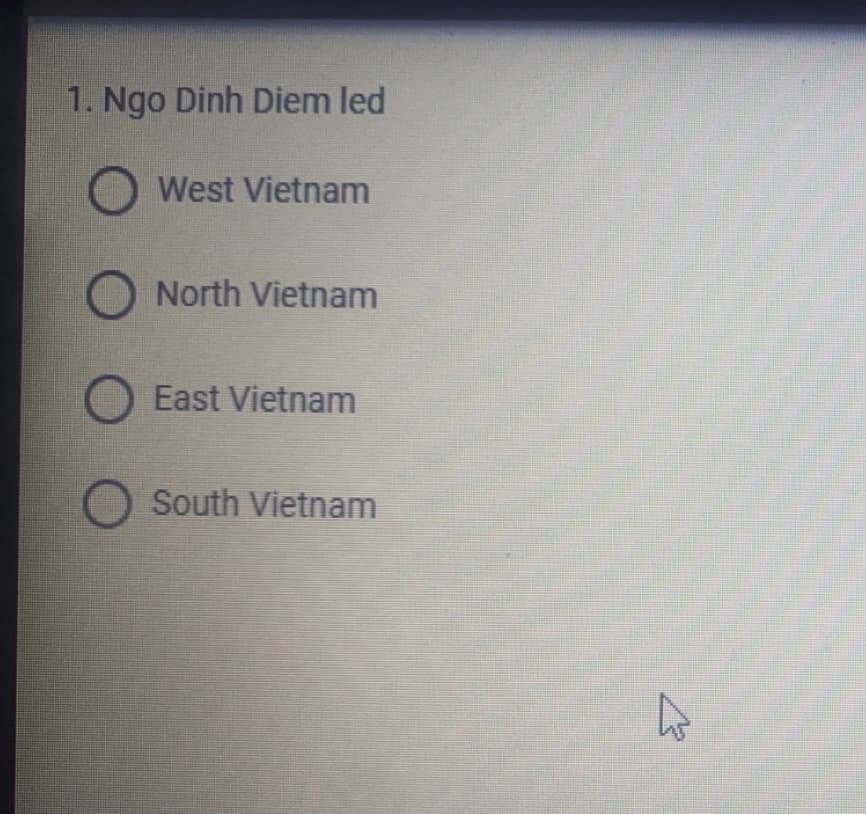 1. Ngo Dinh Diem led
O West Vietnam
North Vietnam
East Vietnam
O South Vietnam
