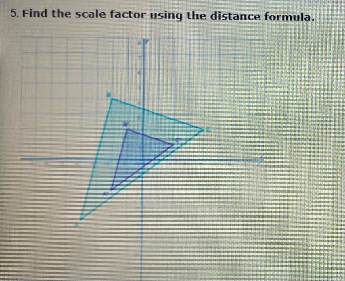 5. Find the scale factor using the distance formula.
