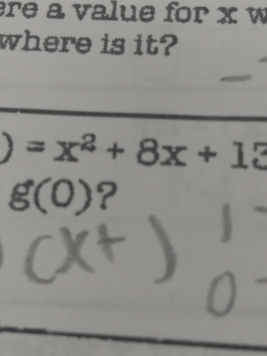 ere a value for x w
where is it?
%3D=² + 8x + 13
g(0)?
Ckt)
