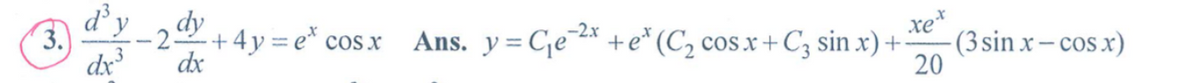 d'y
ret
(3 sin x- cos x)
20
3.
ay +4y = e* co x
Ans. y=C,e¯* +e* (C2 cos x + C3 sin x) +
-2
%3D
dx
dx
