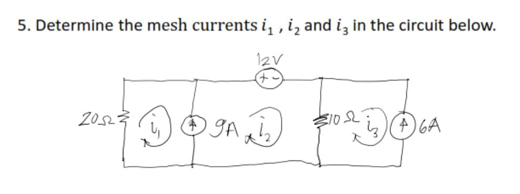 5. Determine the mesh currents i, , i, and iz in the circuit below.
12V
+)
20.523 © gA
(A) GA
