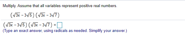 Multiply. Assume that all variables represent positive real numbers.
(V3x - 3/5) (V3x - 317)
(V3x - 3V5) (V3x - 3/7) =D
(Type an exact answer, using radicals as needed. Simplify your answer.)
