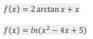 f(x) = 2 arctan x + x
f(x) = In(x² – 4x + 5)
