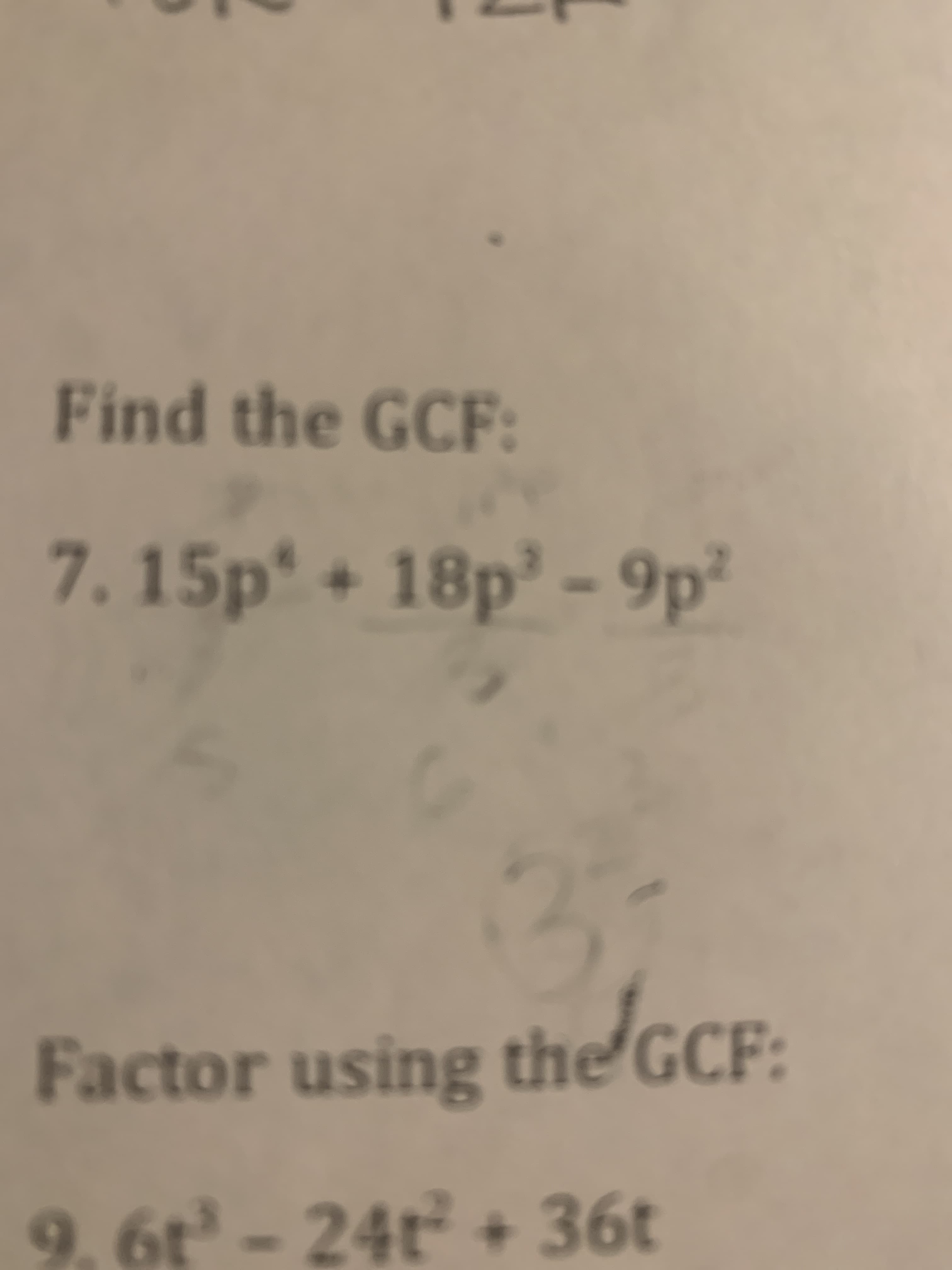 Find the GCF:
7. 15p + 18p² - 9p²
actor using
usine the GCF:
