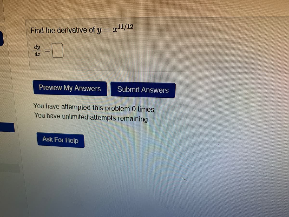 Find the derivative of y = 1/12
Preview My Answers
Submit Answers
You have attempted this problem 0 times.
You have unlimited attempts remaining.
Ask For Help
