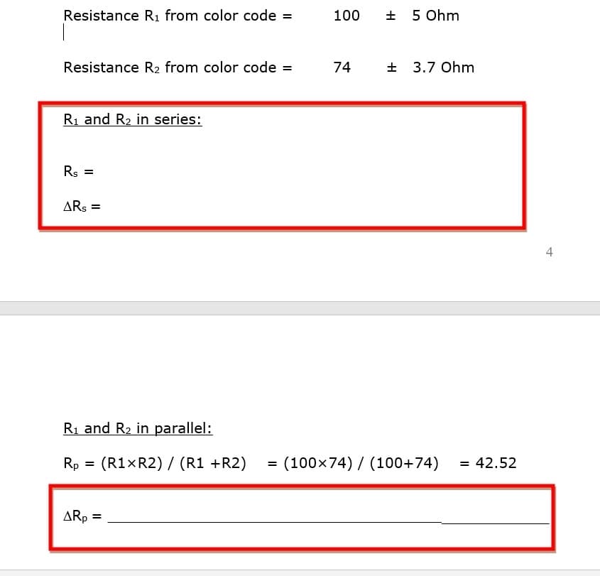 Resistance R1 from color code =
100
+ 5 Ohm
Resistance R2 from color code =
74
+ 3.7 Ohm
Ri and R2 in series:
Rs =
ARS =
4
R1 and R2 in parallel:
Rp = (R1×R2) / (R1 +R2)
(100x74) / (100+74)
42.52
ARp =
