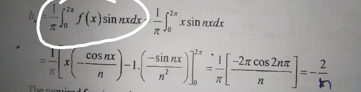 b.
f(x)sin nxdx
1 (27
xsin nxdx
IC
sin nx
-1.
cos nx
-2n cos 2nn
TC
The requirod f
2)
