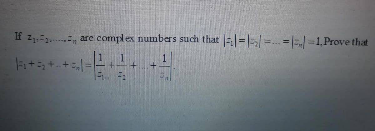 If z1,2., are compl ex numbers such that = =. =|=,|=1,Prove that
1
1

