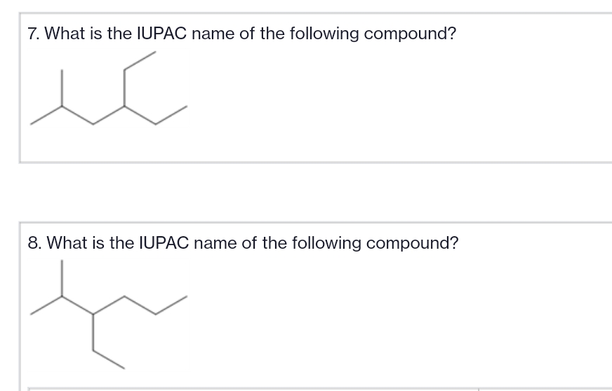 7. What is the IUPAC name of the following compound?
ic
8. What is the IUPAC name of the following compound?
t