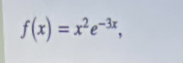f
(x) = x²e¬3«,
