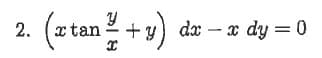 (ztan +y)
dax – x dy = 0
2.

