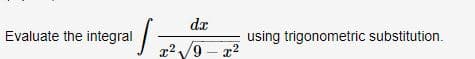 "/
Evaluate the integral
dx
x²√9-x²
using trigonometric substitution.