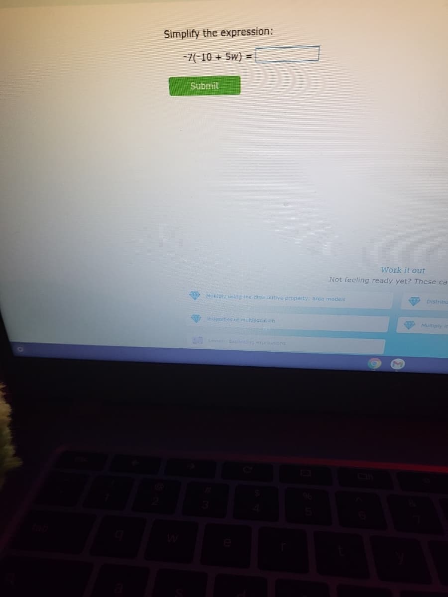 Simplify the expression:
7(-10 + 5w)
Submit
Work it out
Not feeling ready yet? These ca
MUEply ining the distrinutive property: orea models
Distribu
propsities otmutiptscation
Multiply
Lesson Expanding expressions
