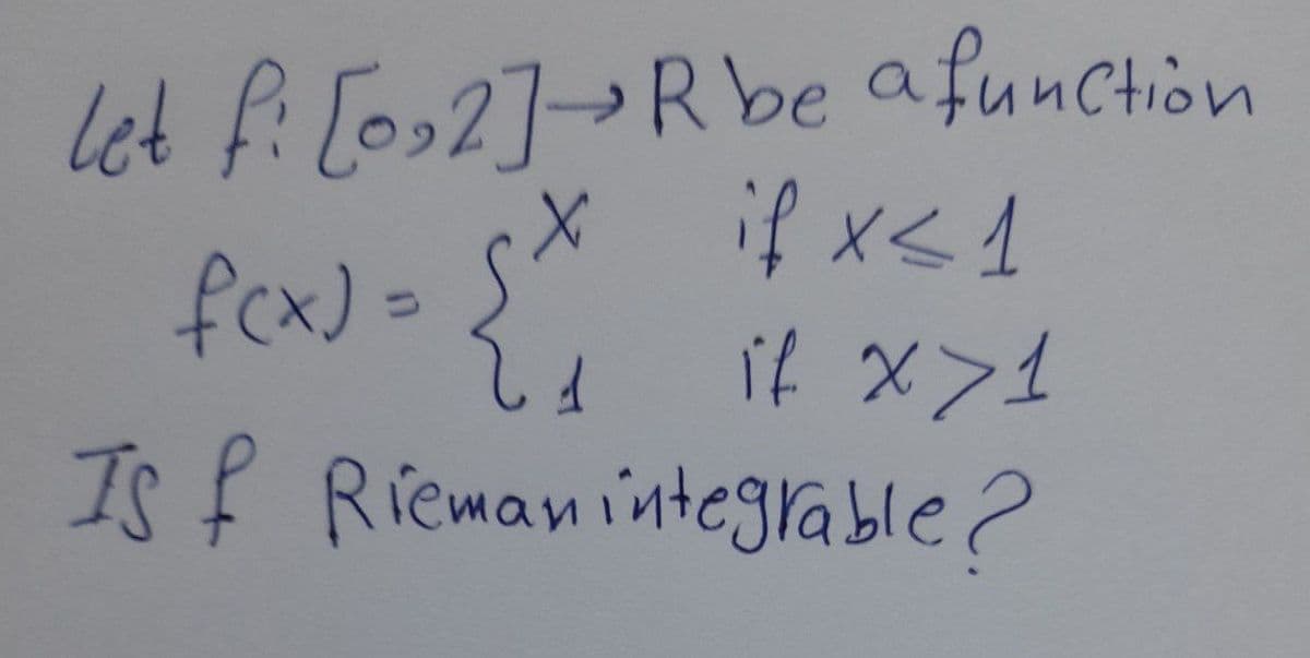 let fi [os2]Rbe afunchion
fox)=
下くx か
Is f Riemanintegrable?
